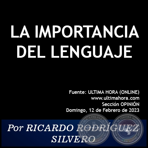 LA IMPORTANCIA DEL LENGUAJE - Por RICARDO RODRÍGUEZ SILVERO - Domingo, 12 de Febrero de 2023